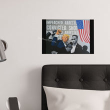 Load image into Gallery viewer, "Impeached, Arrested, Convicted, Shot..." Print