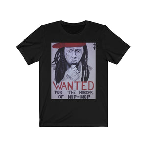 "Lil Wayne, WANTED For The Murder Of Hip Hop" Unisex T-Shirt